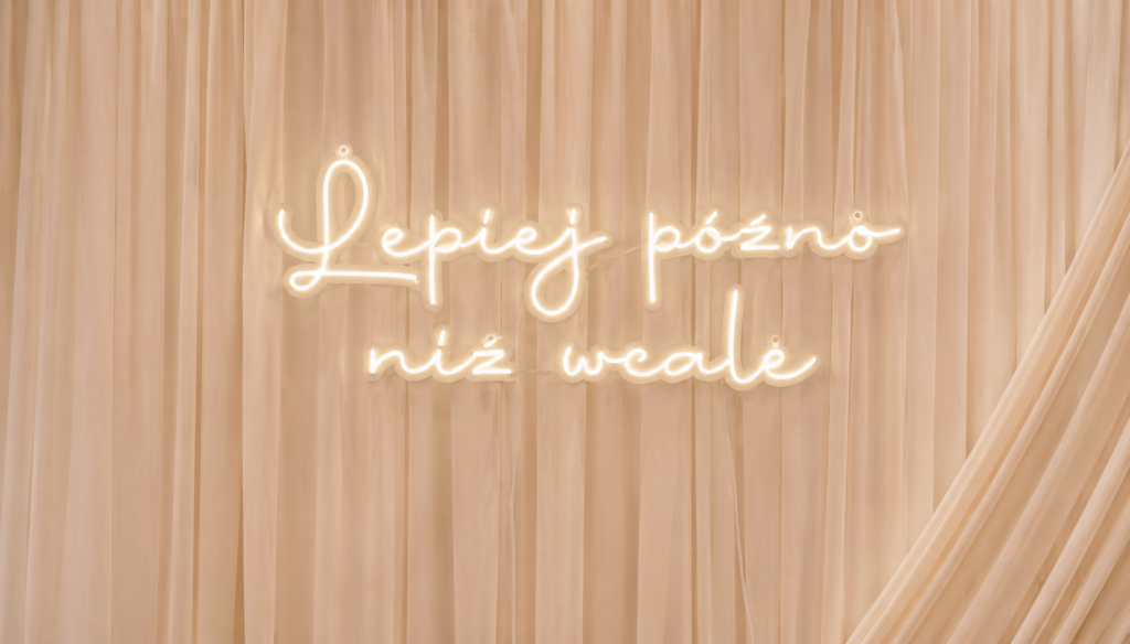 lepiej późno niż wcale